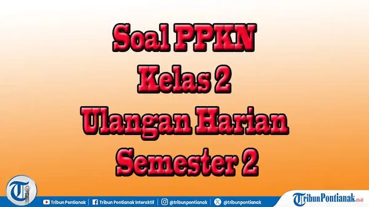20 Jawaban Soal Pilihan dan Essay PPKN Kelas 2 Semester 2 Ulangan dan
