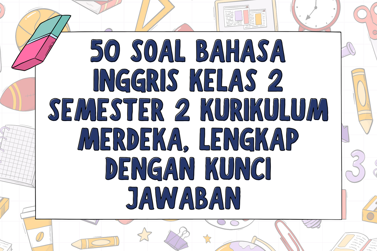 50 Soal Bahasa Inggris Kelas 2 Semester 2 Kurikulum Merdeka Lengkap 50 Soal Bahasa Inggris Kelas 2 Semester 2 Kurikulum Merdeka Lengkap