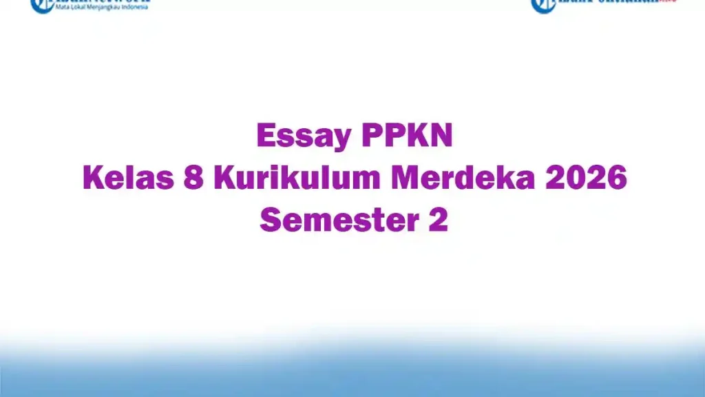3 Soal Essay PKN Kelas 8 Semester 2 Beserta Jawabannya Ini Wajib Kamu Hafal di 2026 3 Soal Essay PKN Kelas 8 Semester 2 Beserta Jawabannya Ini Wajib Kamu Hafal di 2026