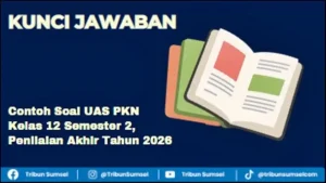 30 Contoh Soal UAS PKN Kelas 12 Semester 2 dan Kunci Jawaban Penilaian